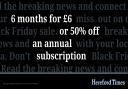 Hereford Times readers can subscribe for just £6 for 6 months